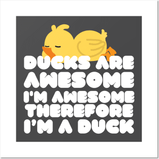 Ducks Are Awesome I'm Awesome Therefore I'm A Duck Posters and Art